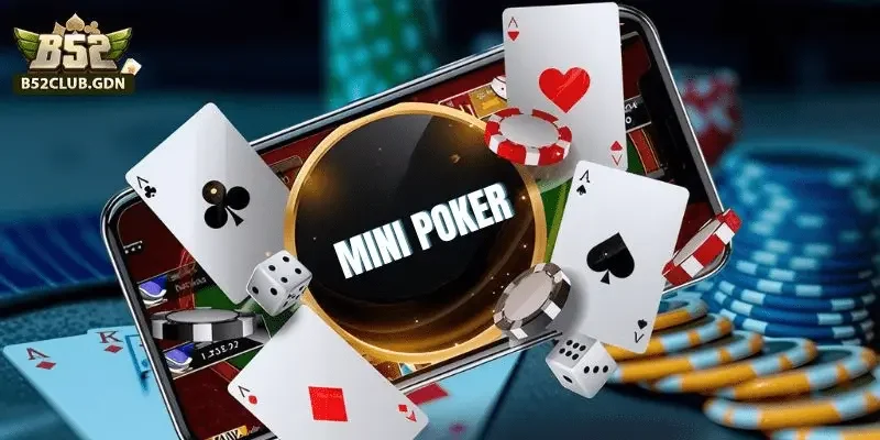 Mini Poker B52: Mẹo Quay Luôn Gặp Bonus