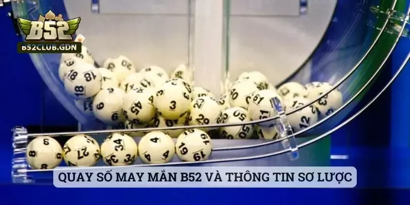Game Quay Số May Mắn B52 – Kinh Nghiệm Trúng Lớn