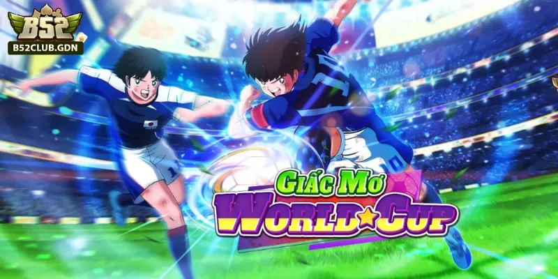 Vào chơi giấc mơ world cup Vào chơi giấc mơ world cup